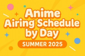 Summer 2025 Weekly Anime Schedule