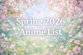 Spring 2026 Anime List: Continuously Updated with the Latest Information on New Anime (broadcast in Japan)